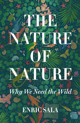Natura naturii: De ce avem nevoie de sălbăticie - The Nature of Nature: Why We Need the Wild