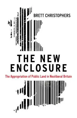 Noua îngrădire: însușirea terenurilor publice în Marea Britanie neoliberală - The New Enclosure: The Appropriation of Public Land in Neoliberal Britain