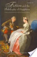 Ficțiunea și filosofia fericirii: Investigații etice în epoca Luminilor (Ethical Inquiries in the Age of Enlightenment) - Fiction and the Philosophy of Happiness: Ethical Inquiries in the Age of Enlightenment