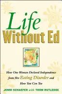 Life Without Ed: How One Woman Declared Independence from Her Eating Disorder and How You Can Too
