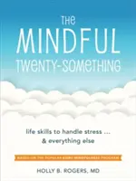 The Mindful Twenty-Something: Abilități de viață pentru a face față stresului... și la orice altceva - The Mindful Twenty-Something: Life Skills to Handle Stress...and Everything Else