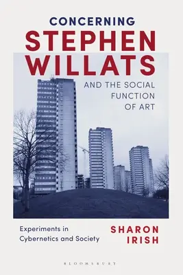 Referitor la Stephen Willats și funcția socială a artei: Experimente în cibernetică și societate - Concerning Stephen Willats and the Social Function of Art: Experiments in Cybernetics and Society