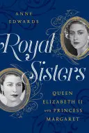 Surorile regale: Regina Elisabeta a II-a și Prințesa Margaret - Royal Sisters: Queen Elizabeth II and Princess Margaret