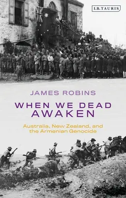 Când noi, morții, ne trezim: Australia, Noua Zeelandă și genocidul armean - When We Dead Awaken: Australia, New Zealand, and the Armenian Genocide