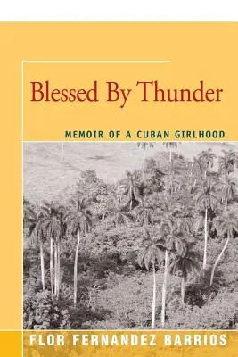 Binecuvântată de tunet: Memoriile unei copilării cubaneze (Memoir of a Cuban Girlhood) - Blessed by Thunder: Memoir of a Cuban Girlhood