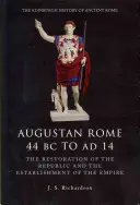 Roma augustană 44 î.Hr. - 14 d.Hr.: Restaurarea Republicii și instaurarea Imperiului - Augustan Rome 44 BC to Ad 14: The Restoration of the Republic and the Establishment of the Empire