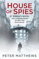 House of Spies (Casa spionilor): Hotelul St Ermin's, baza londoneză a spionajului britanic - House of Spies: St Ermin's Hotel, the London Base of British Espionage