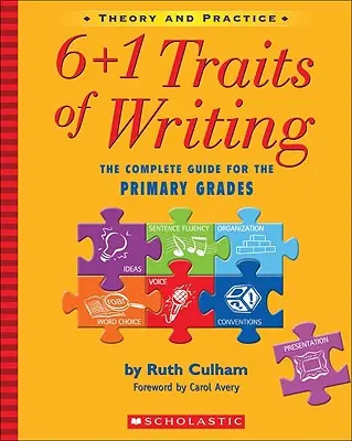 6+1 Traits of Writing: Ghidul complet pentru clasele primare; teorie și practică - 6+1 Traits of Writing: The Complete Guide for the Primary Grades; Theory and Practice