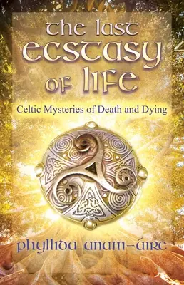 Ultimul extaz al vieții: Misterele celtice ale morții și dispariției - The Last Ecstasy of Life: Celtic Mysteries of Death and Dying