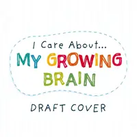 Îmi pasă de: Creierul meu în creștere - I Care About: My Growing Brain