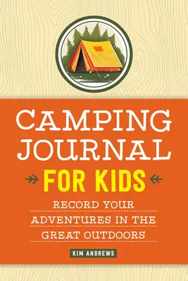 Jurnal de camping pentru copii: Înregistrați-vă aventurile în aer liber - Camping Journal for Kids: Record Your Adventures in the Great Outdoors