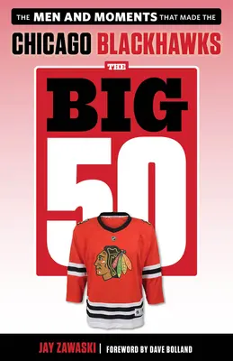 The Big 50: Chicago Blackhawks: Oamenii și momentele care au făcut Chicago Blackhawks - The Big 50: Chicago Blackhawks: The Men and Moments That Made the Chicago Blackhawks