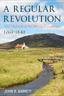 Crearea unui peisaj scoțian: Revoluția regulată din Moray 1760-1840 - The Making of a Scottish Landscape: Moray's Regular Revolution 1760-1840