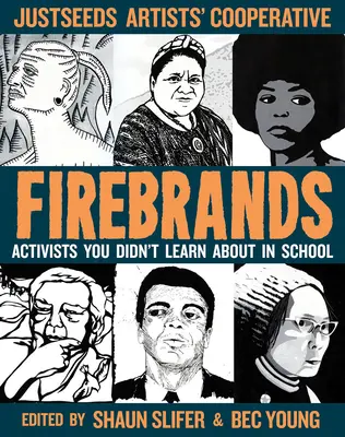 Firebrands: Activiști despre care nu ați învățat la școală - Firebrands: Activists You Didn't Learn about in School