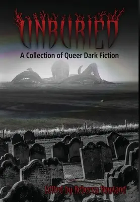 Unburied: O colecție de ficțiune întunecată gay - Unburied: A Collection of Queer Dark Fiction