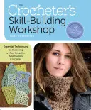 The Crocheter's Skill-Building Workshop: Tehnici esențiale pentru a deveni un croșetator mai versatil și mai aventuros - The Crocheter's Skill-Building Workshop: Essential Techniques for Becoming a More Versatile, Adventurous Crocheter