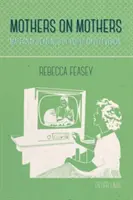 Mame pe mame; lecturi materne ale televiziunii populare - Mothers on Mothers; Maternal Readings of Popular Television