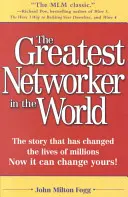 The Greatest Networker in the World: Povestea care a schimbat viețile a milioane de oameni Acum o poate schimba pe a ta! - The Greatest Networker in the World: The Story That Has Changed the Lives of Millions Now It Can Change Yours!
