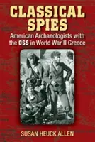 Spioni clasici: Arheologi americani cu OSS în al Doilea Război Mondial Grecia - Classical Spies: American Archaeologists with the OSS in World War II Greece
