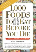 1.000 de alimente pe care să le mănânci înainte să mori: Lista de viață a unui iubitor de mâncare - 1,000 Foods to Eat Before You Die: A Food Lover's Life List