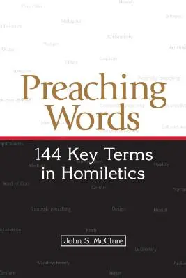 Cuvinte de predicare: 144 de termeni-cheie în omiletică - Preaching Words: 144 Key Terms in Homiletics