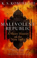 Republica Malevolentă: O scurtă istorie a Indiei Noi - Malevolent Republic: A Short History of the New India