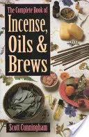 Cartea completă a tămâiei, uleiurilor și berii - The Complete Book of Incense, Oils and Brews