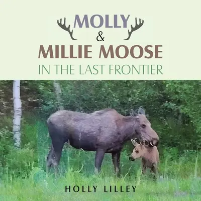 Molly & Millie Moose în Ultima Frontieră - Molly & Millie Moose in the Last Frontier
