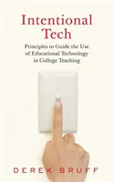 Intentional Tech: Principles to Guide the Use of Educational Technology in College Teaching (Principii de ghidare a utilizării tehnologiei educaționale în predarea la colegiu) - Intentional Tech: Principles to Guide the Use of Educational Technology in College Teaching