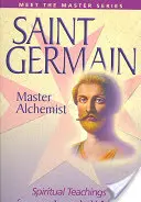 Saint Germain - Maestrul Alchimist: Învățături spirituale de la un Maestru Ascensionat - Saint Germain--Master Alchemist: Spiritual Teachings from an Ascended Master