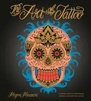 The Art of Tattoo: Inspirațiile, modelele și sfaturile greu de câștigat ale unui artist tatuator - The Art of Tattoo: A Tattoo Artist's Inspirations, Designs, and Hard-Won Advice