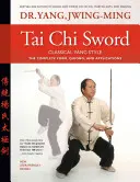 Tai Chi Sword Stilul clasic Yang: Forma completă, Qigong și aplicații - Tai Chi Sword Classical Yang Style: The Complete Form, Qigong, and Applications