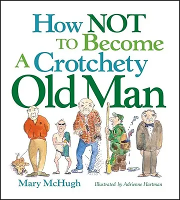 Cum să nu devii un bătrân coclit - How Not to Become a Crotchety Old Man