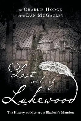 Sufletele pierdute din Lakewood: Istoria și misterul conacului Blaylock - Lost Souls of Lakewood: The History and Mystery of Blaylock Mansion