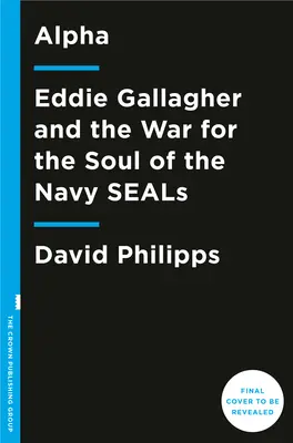 Alpha: Eddie Gallagher și războiul pentru sufletul ofițerilor Navy Seals - Alpha: Eddie Gallagher and the War for the Soul of the Navy Seals