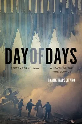 Ziua zilelor: 11 septembrie 2001, un roman al serviciilor de pompieri - Day of Days: September 11, 2001, A Novel of the Fire Service
