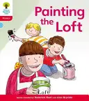 Oxford Reading Tree: Nivelul 4: Floppy's Phonics Fiction: Painting the Loft (Pictarea mansardei) - Oxford Reading Tree: Level 4: Floppy's Phonics Fiction: Painting the Loft