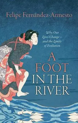 A Foot in the River: De ce se schimbă viețile noastre - și limitele evoluției - A Foot in the River: Why Our Lives Change -- And the Limits of Evolution