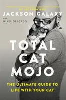 Total Cat Mojo: Ghidul suprem pentru viața cu pisica ta - Total Cat Mojo: The Ultimate Guide to Life with Your Cat