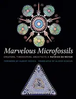 Microfosile minunate: Creatori, gardieni ai timpului, arhitecți - Marvelous Microfossils: Creators, Timekeepers, Architects