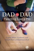 De la tată la tată: Parenting Like a Pro - Dad to Dad: Parenting Like a Pro