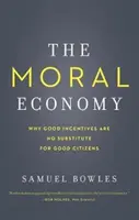 The Moral Economy: De ce stimulentele bune nu sunt un substitut pentru cetățenii buni - The Moral Economy: Why Good Incentives Are No Substitute for Good Citizens