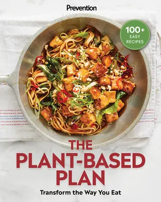 Prevention the Plant-Based Plan (Prevenirea planului bazat pe plante): Transform the Way You Eat (100+ Easy Recipes) - Prevention the Plant-Based Plan: Transform the Way You Eat (100+ Easy Recipes)