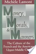 Money, Morals, and Manners: Cultura francezilor și a clasei mijlocii superioare americane - Money, Morals, and Manners: The Culture of the French and the American Upper-Middle Class