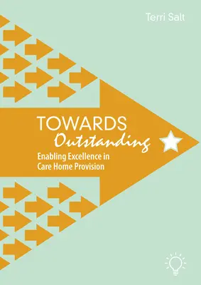 Către excepțional: Promovarea excelenței în furnizarea de servicii de îngrijire la domiciliu - Towards Outstanding: Enabling Excellence in Care Home Provision