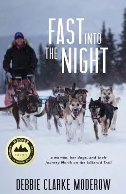 Fast Into the Night: O femeie, câinii ei și călătoria lor spre nord pe Iditarod Trail - Fast Into the Night: A Woman, Her Dogs, and Their Journey North on the Iditarod Trail