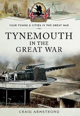 Tynemouth în Marele Război - Tynemouth in the Great War