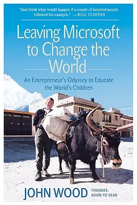 Plecarea de la Microsoft pentru a schimba lumea: Odiseea unui antreprenor pentru a educa copiii lumii - Leaving Microsoft to Change the World: An Entrepreneur's Odyssey to Educate the World's Children