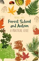 Școala forestieră și autismul: Un ghid practic - Forest School and Autism: A Practical Guide