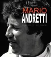 Mario Andretti: Immagini di una Vita / O viață în imagini - Mario Andretti: Immagini Di Una Vita/A Life in Pictures